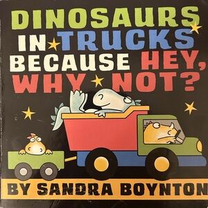 BUNDLE & SAVE 🎉Dinosaurs in Trucks Because Hey, Why Not? by Sandra Boynton